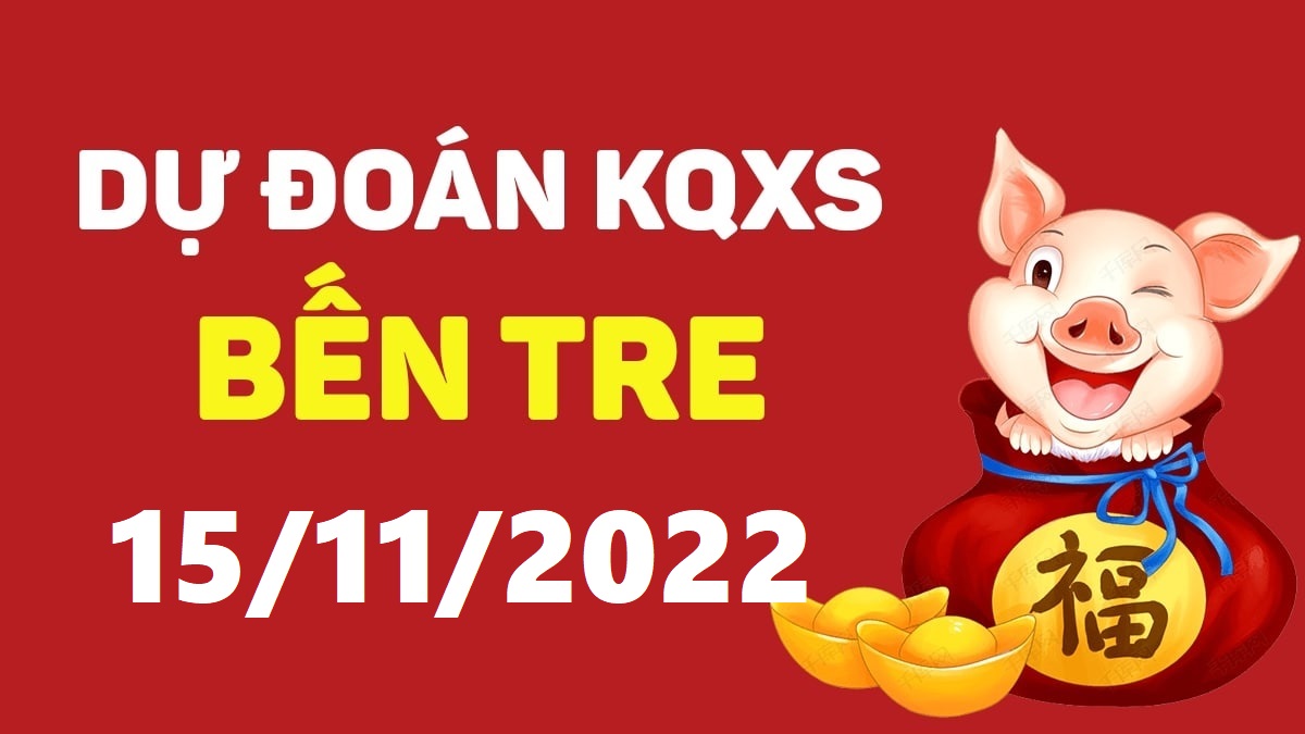 Dự đoán xổ số Bến Tre 15-11-2022 thứ 3 – Dự đoán XSBT hôm nay