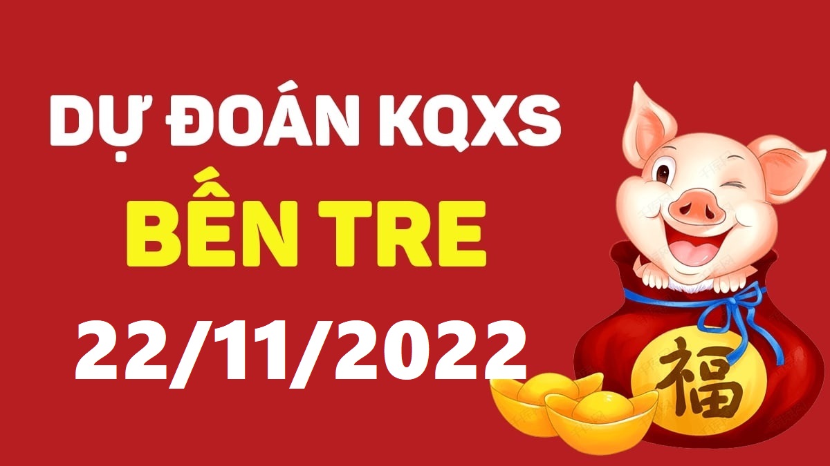 Dự đoán xổ số Bến Tre 22-11-2022 thứ 3 – Dự đoán XSBT hôm nay