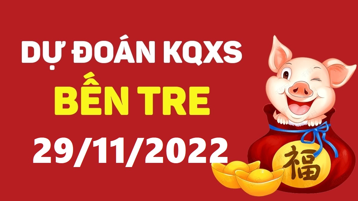 Dự đoán xổ số Bến Tre 29-11-2022 thứ 3 – Dự đoán XSBT hôm nay