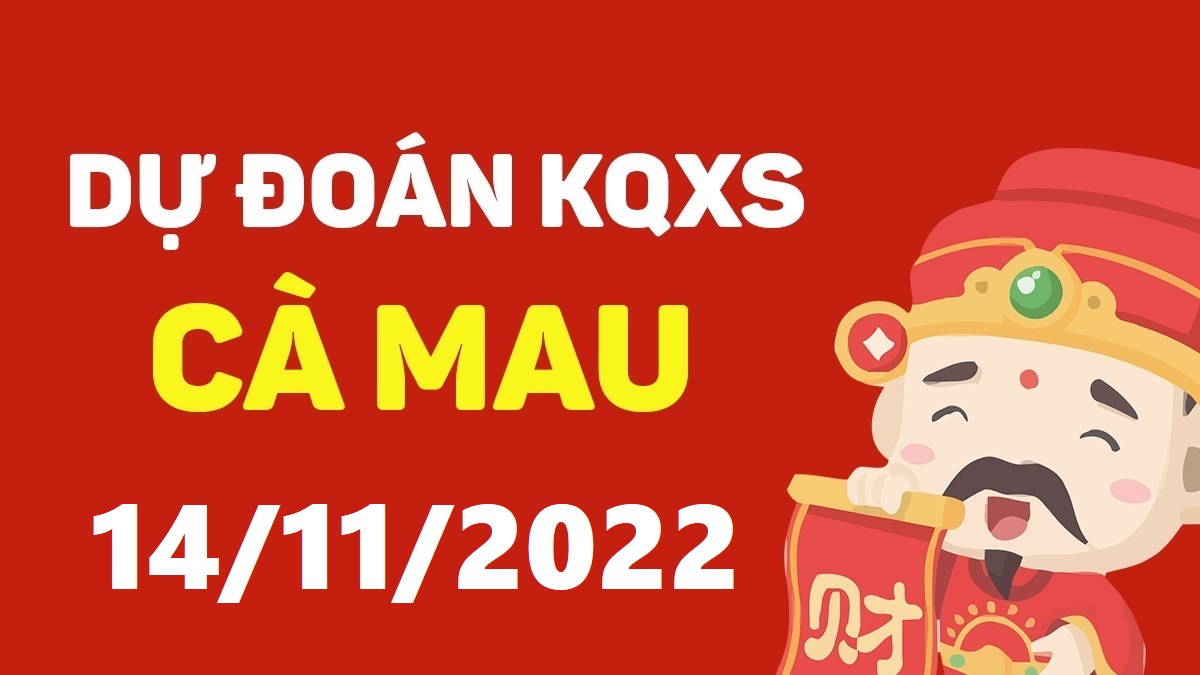 Dự đoán xổ số Cà Mau 14-11-2022 thứ 2 – Dự đoán XSCM hôm nay