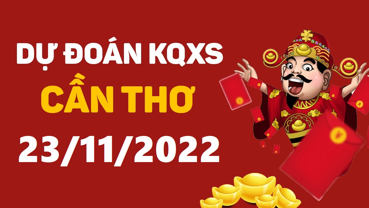 Dự đoán xổ số Cần Thơ 23-11-2022 thứ 4 – Dự đoán XSCT hôm nay