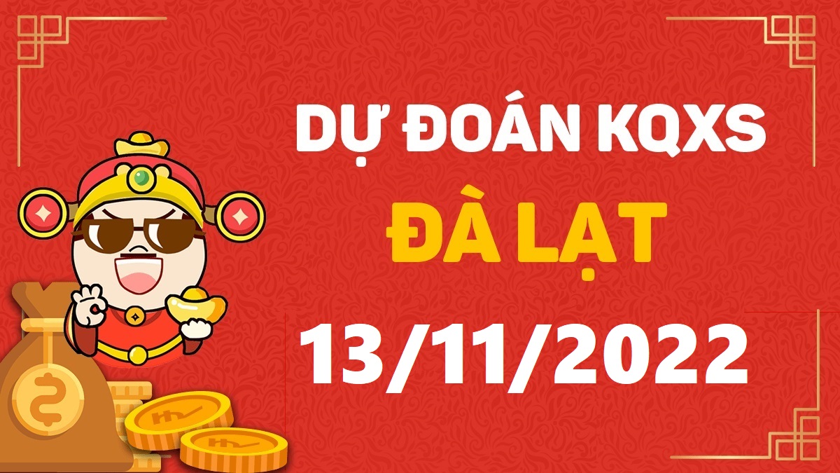 Dự đoán xổ số Đà Lạt 13-11-2022 chủ nhật – Dự đoán XSDL hôm nay