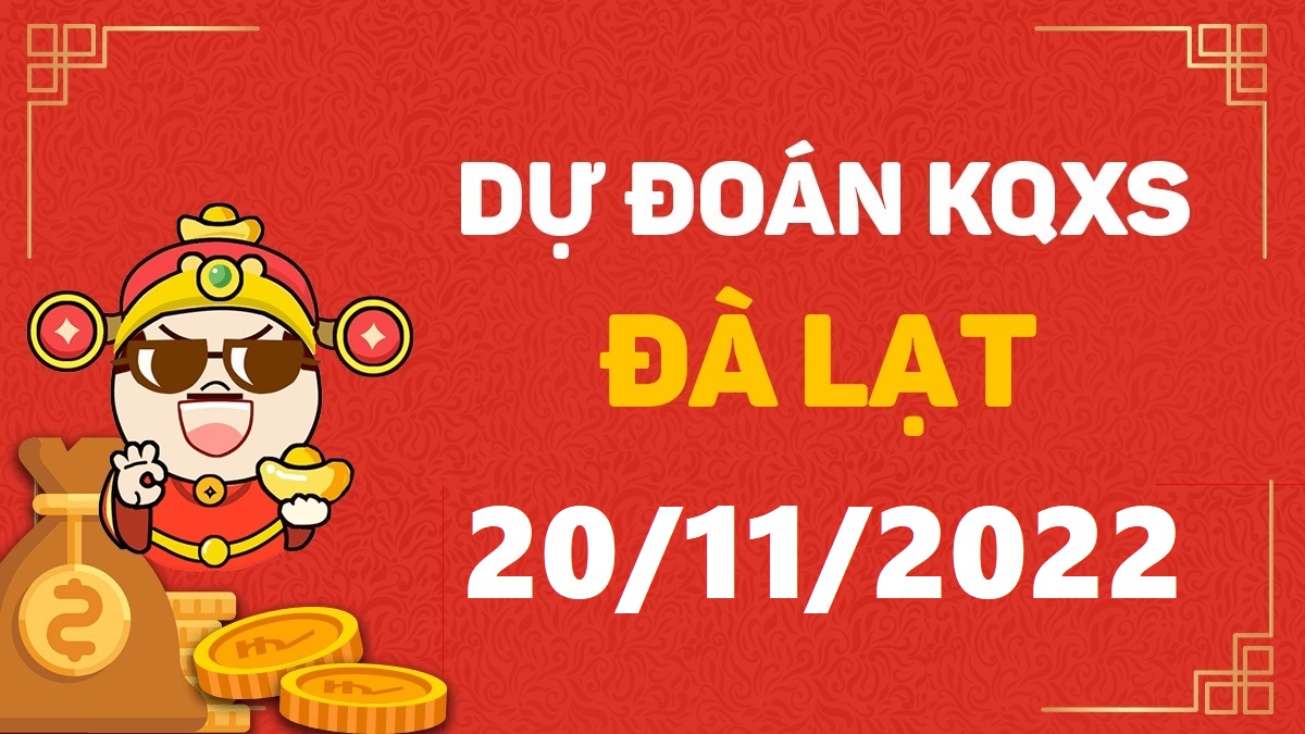 Dự đoán xổ số Đà Lạt 20-11-2022 chủ nhật – Dự đoán XSDL hôm nay