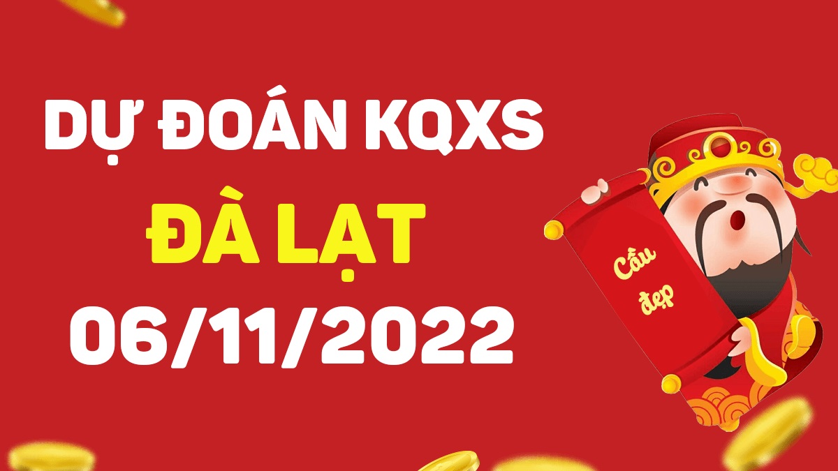 Dự đoán xổ số Đà Lạt 6-11-2022 chủ nhật – Dự đoán XSDL hôm nay