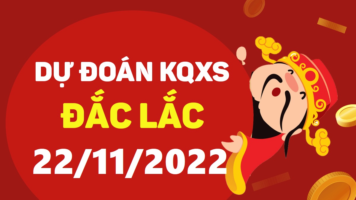 Dự đoán xổ số Đắk Lắk 22-11-2022 thứ 3 – Dự đoán XSDLk hôm nay