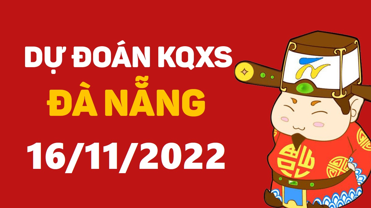 Dự đoán xổ số Đà Nẵng 16-11-2022 thứ 4 – Dự đoán XSDNa hôm nay