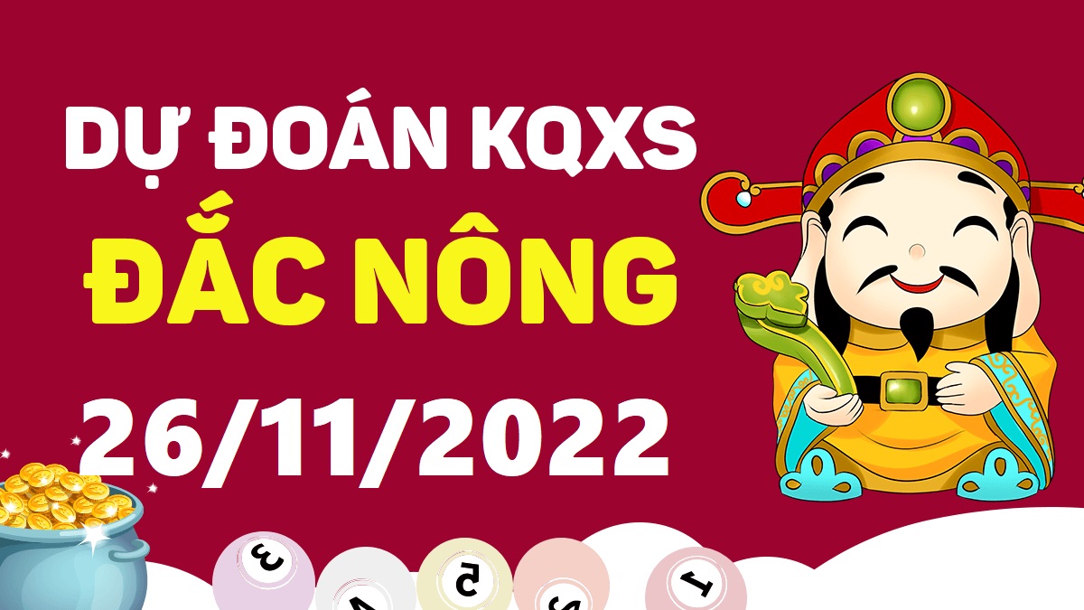 Dự đoán xổ số Đắk Nông 26-11-2022 thứ 7 – Dự đoán XSDNo hôm nay