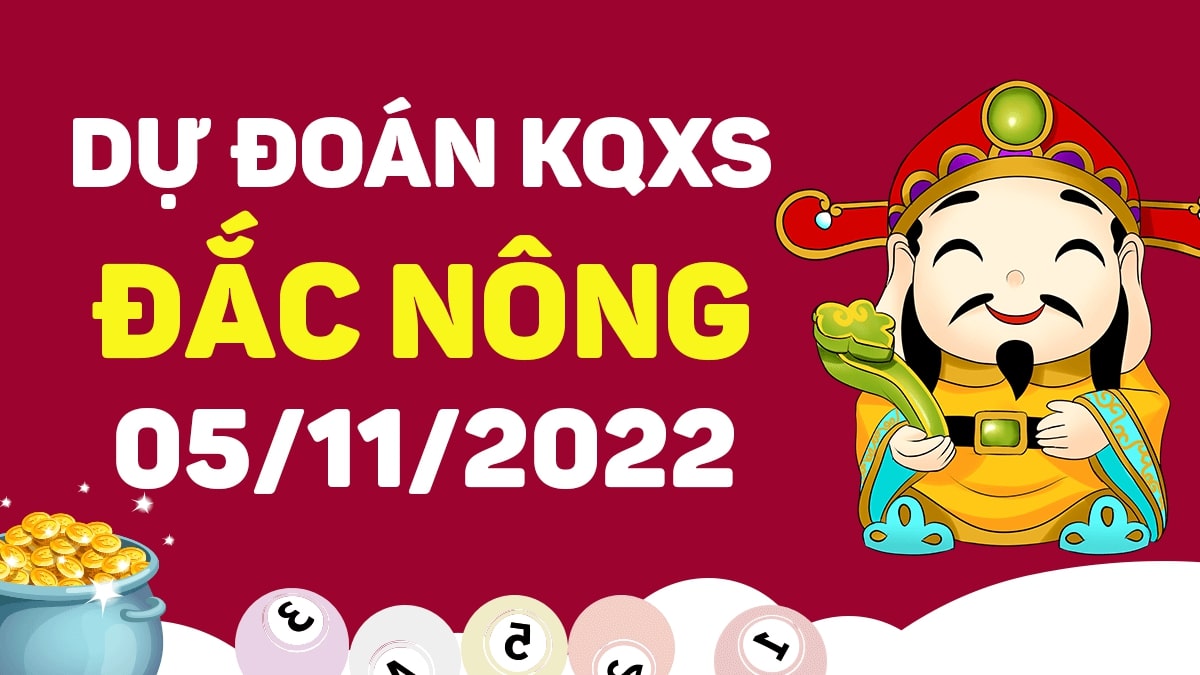 Dự đoán xổ số Đắk Nông 5-11-2022 thứ 7 – Dự đoán XSDNo hôm nay