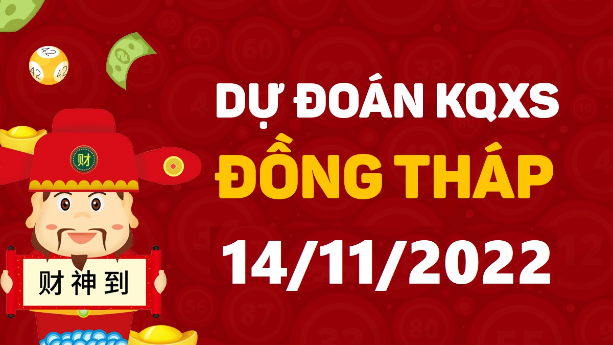 Dự đoán xổ số Đồng Tháp 14-11-2022 thứ 2 – Dự đoán XSDT hôm nay