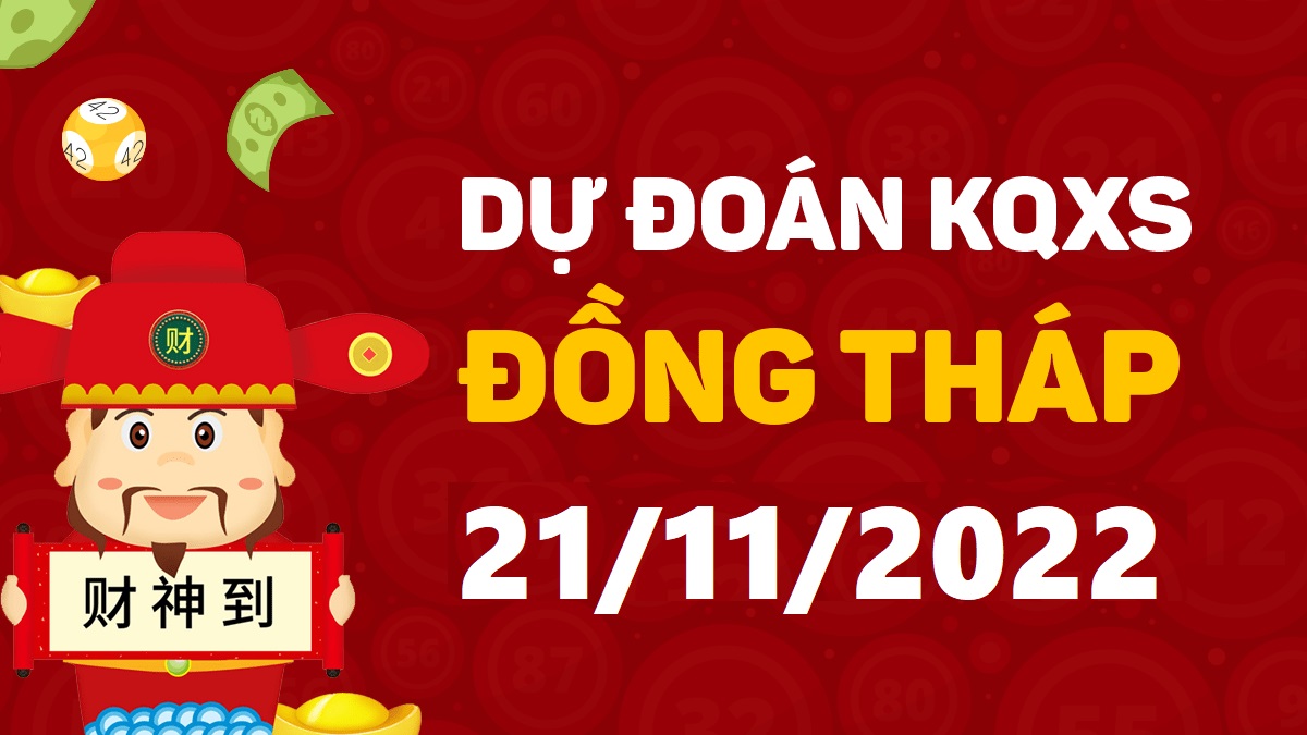 Dự đoán xổ số Đồng Tháp 21-11-2022 thứ 2 – Dự đoán XSDT hôm nay