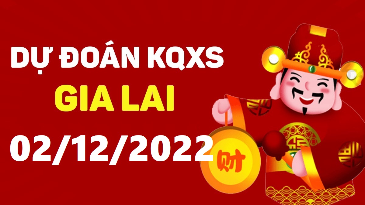 Dự đoán xổ số Gia Lai 2-12-2022 thứ 6 – Dự đoán XSGL hôm nay