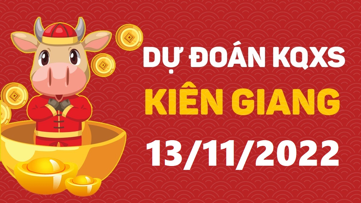 Dự đoán xổ số Kiên Giang 13-11-2022 chủ nhật – Dự đoán XSKG hôm nay