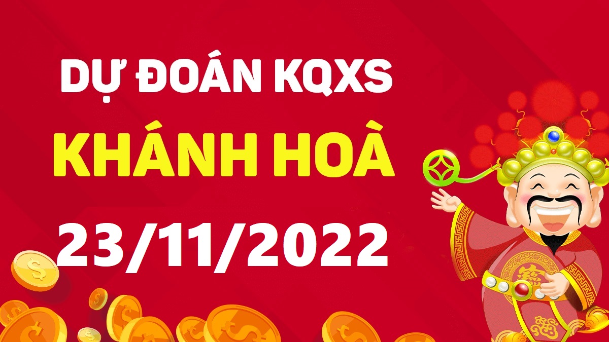 Dự đoán xổ số Khánh Hòa 23-11-2022 thứ 4 – Dự đoán XSKH hôm nay