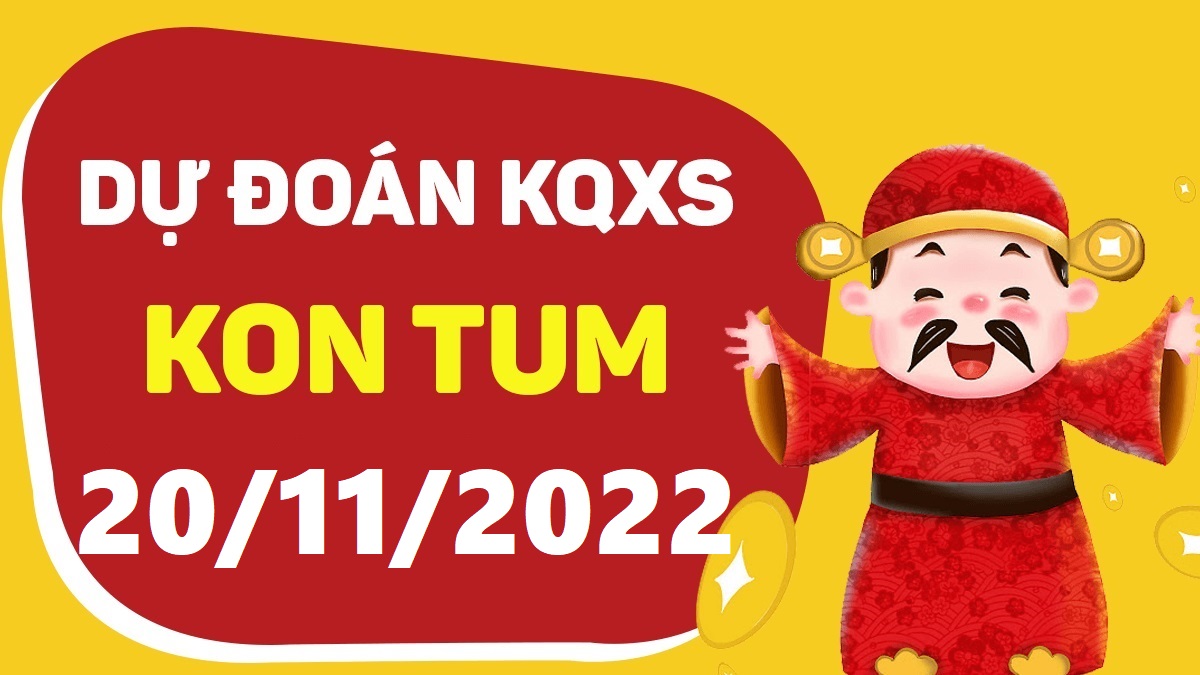 Dự đoán xổ số Kon Tum 20-11-2022 chủ nhật – Dự đoán XSKT hôm nay