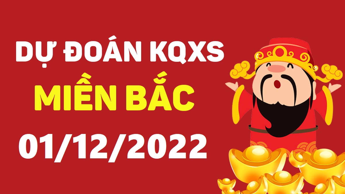 Dự đoán xổ số miền Bắc 1-12-2022 thứ 5 – Dự đoán XSTD hôm nay