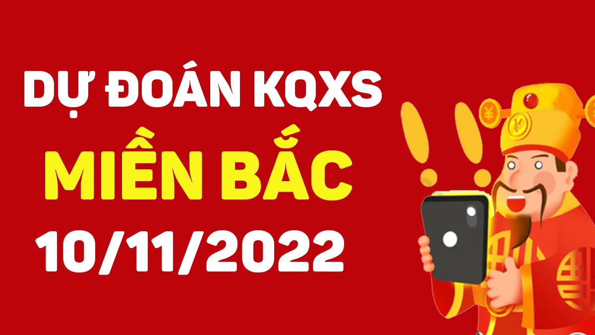 Dự đoán xổ số miền Bắc 10-11-2022 thứ 5 – Dự đoán XSTD hôm nay