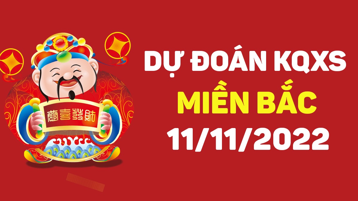 Dự đoán xổ số miền Bắc 11-11-2022 thứ 6 – Dự đoán XSHP hôm nay