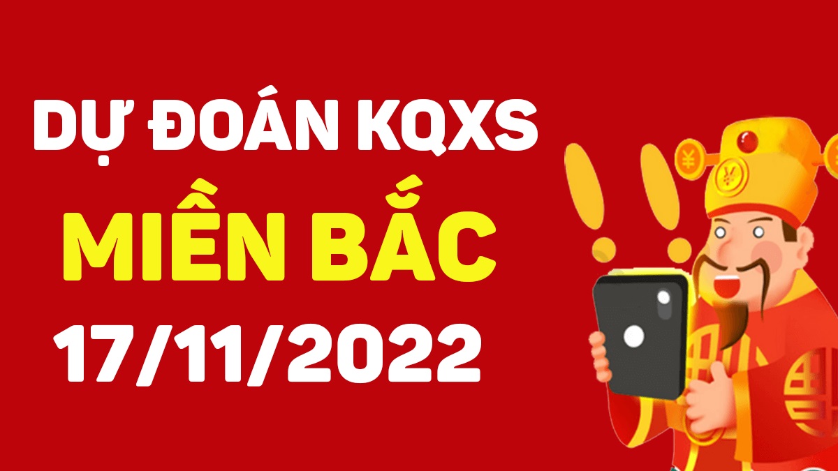 Dự đoán xổ số miền Bắc 17-11-2022 thứ 5 – Dự đoán XSTD hôm nay