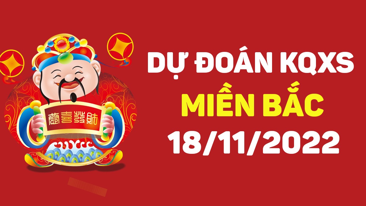 Dự đoán xổ số miền Bắc 18-11-2022 thứ 6 – Dự đoán XSHP hôm nay