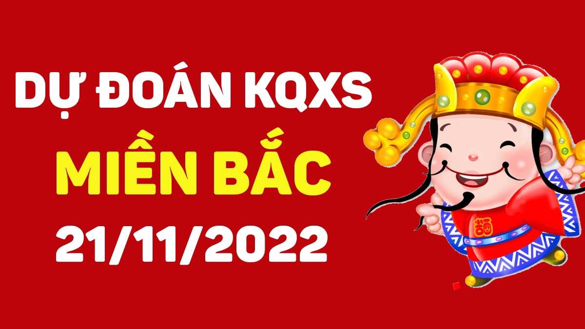 Dự đoán xổ số miền Bắc 21-11-2022 thứ 2 – Dự đoán XSTD hôm nay