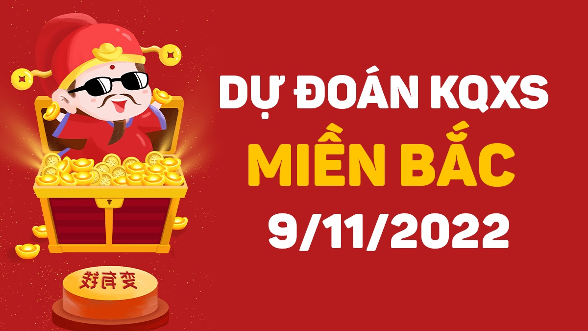 Dự đoán xổ số miền Bắc 9-11-2022 thứ 4 – Dự đoán XSBN hôm nay