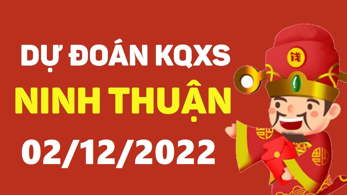 Dự đoán xổ số Ninh Thuận 2-12-2022 thứ 6 – Dự đoán XSNT hôm nay