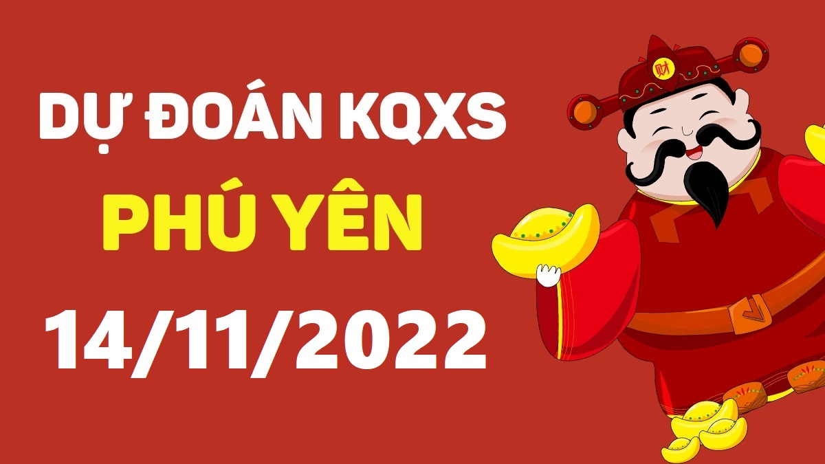 Dự đoán xổ số Phú Yên 14-11-2022 thứ 2 – Dự đoán XSPY hôm nay