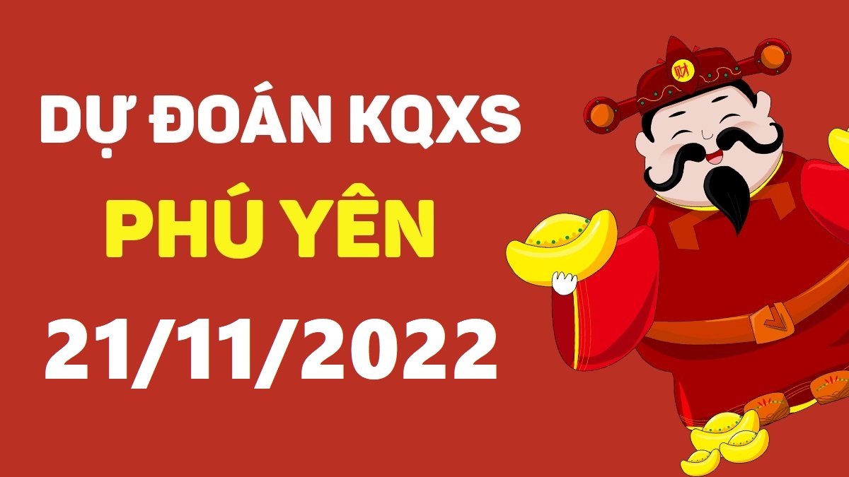 Dự đoán xổ số Phú Yên 21-11-2022 thứ 2 – Dự đoán XSPY hôm nay