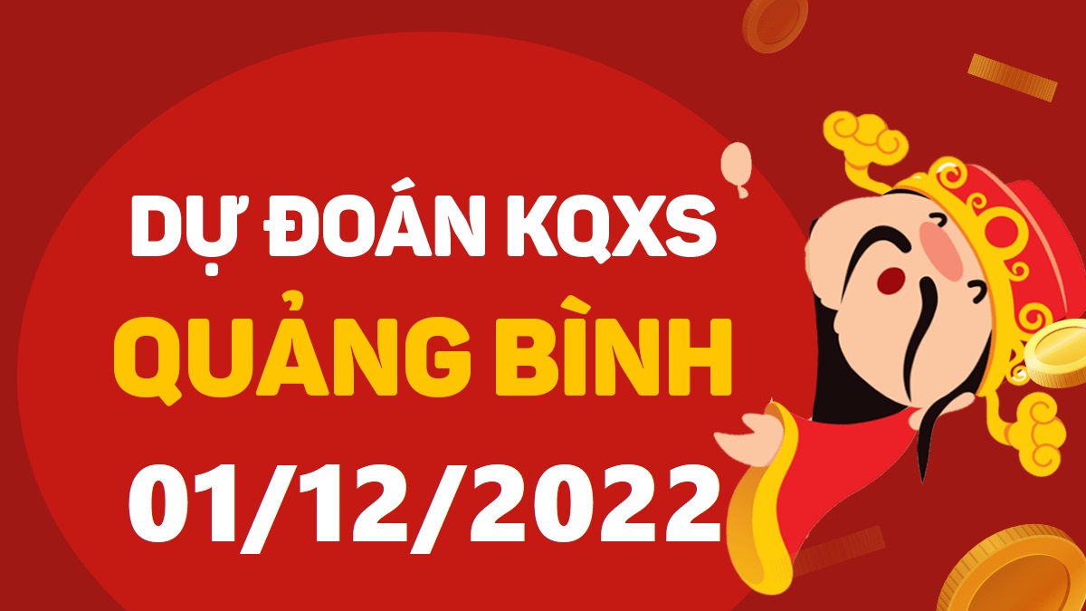 Dự đoán xổ số Quảng Bình 1-12-2022 thứ 5 – Dự đoán XSQB hôm nay