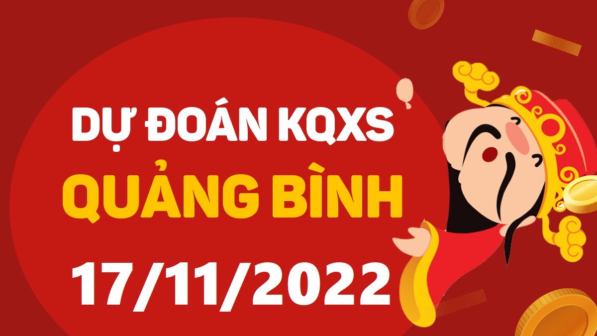 Dự đoán xổ số Quảng Bình 17-11-2022 thứ 5 – Dự đoán XSQB hôm nay