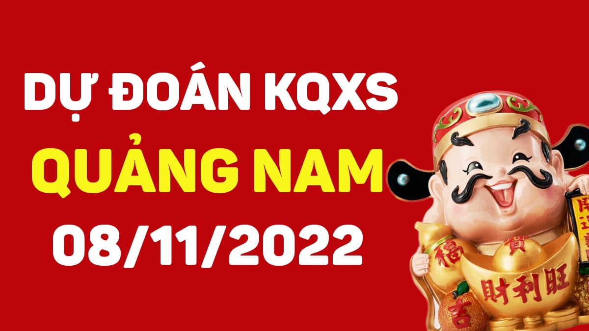 Dự đoán xổ số Quảng Nam 8-11-2022 thứ 3 – Dự đoán XSQNa hôm nay