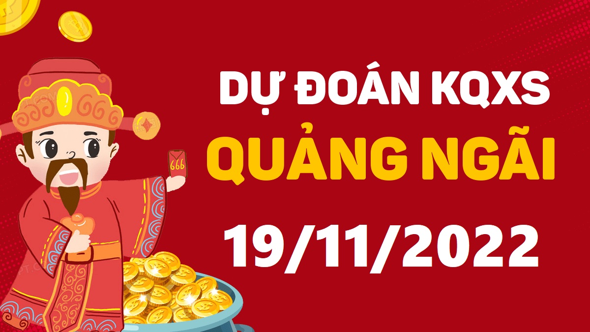 Dự đoán xổ số Quảng Ngãi 19-11-2022 thứ 7 – Dự đoán XSQNg hôm nay