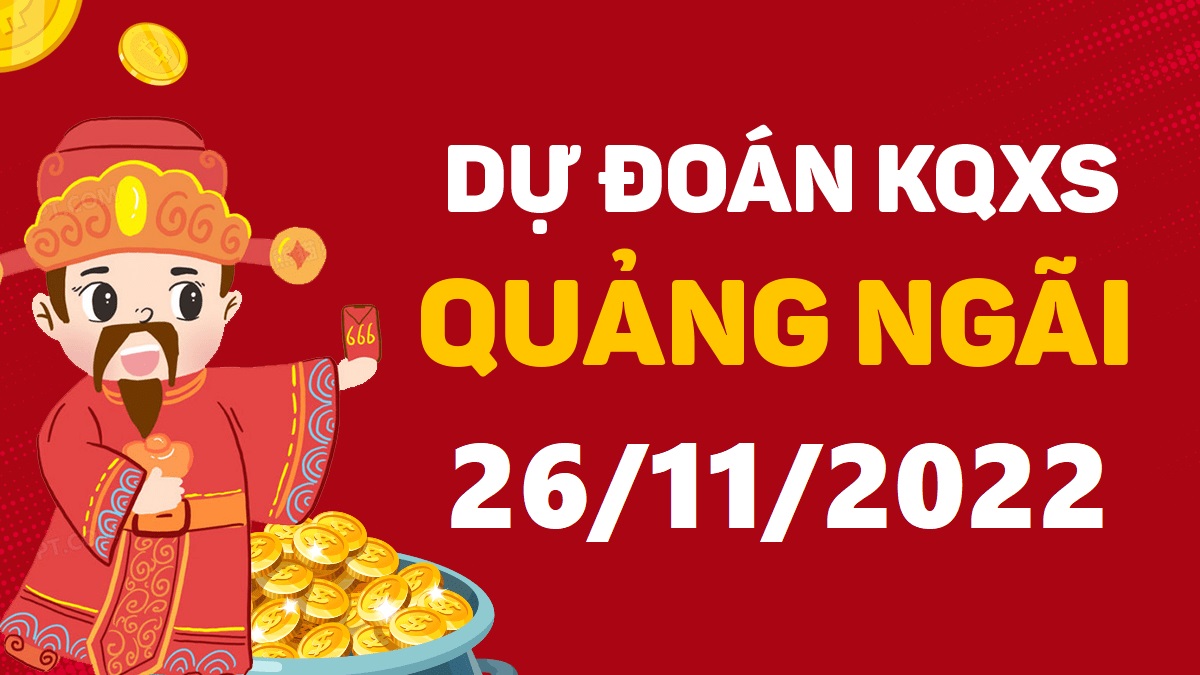 Dự đoán xổ số Quảng Ngãi 26-11-2022 thứ 7 – Dự đoán XSQNg hôm nay