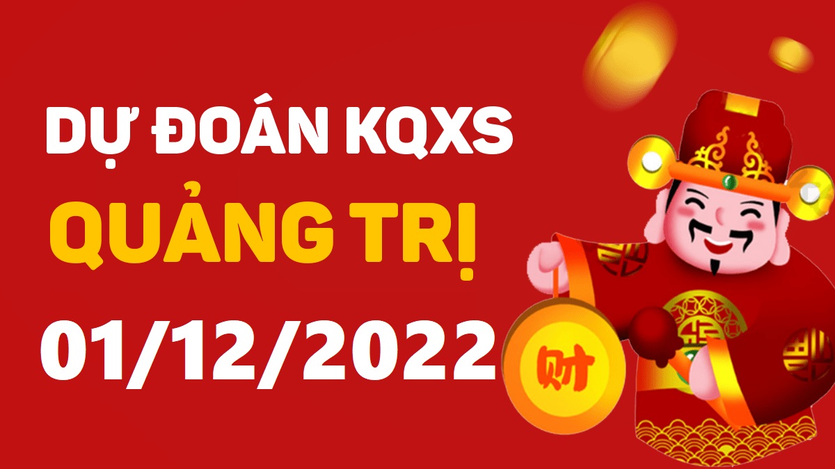 Dự đoán xổ số Quảng Trị 1-12-2022 thứ 5 – Dự đoán XSQT hôm nay