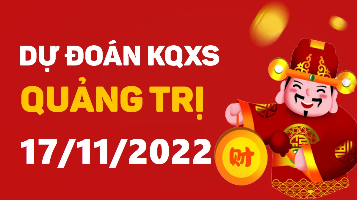 Dự đoán xổ số Quảng Trị 17-11-2022 thứ 5 – Dự đoán XSQT hôm nay