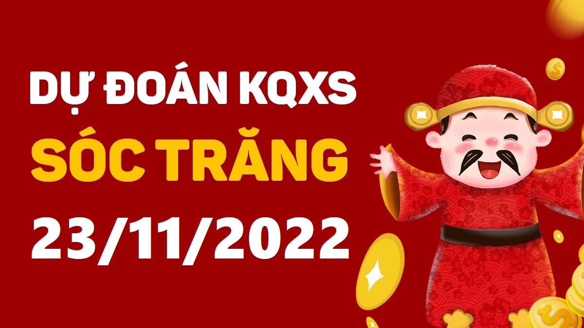 Dự đoán xổ số Sóc Trăng 23-11-2022 thứ 4 – Dự đoán XSST hôm nay