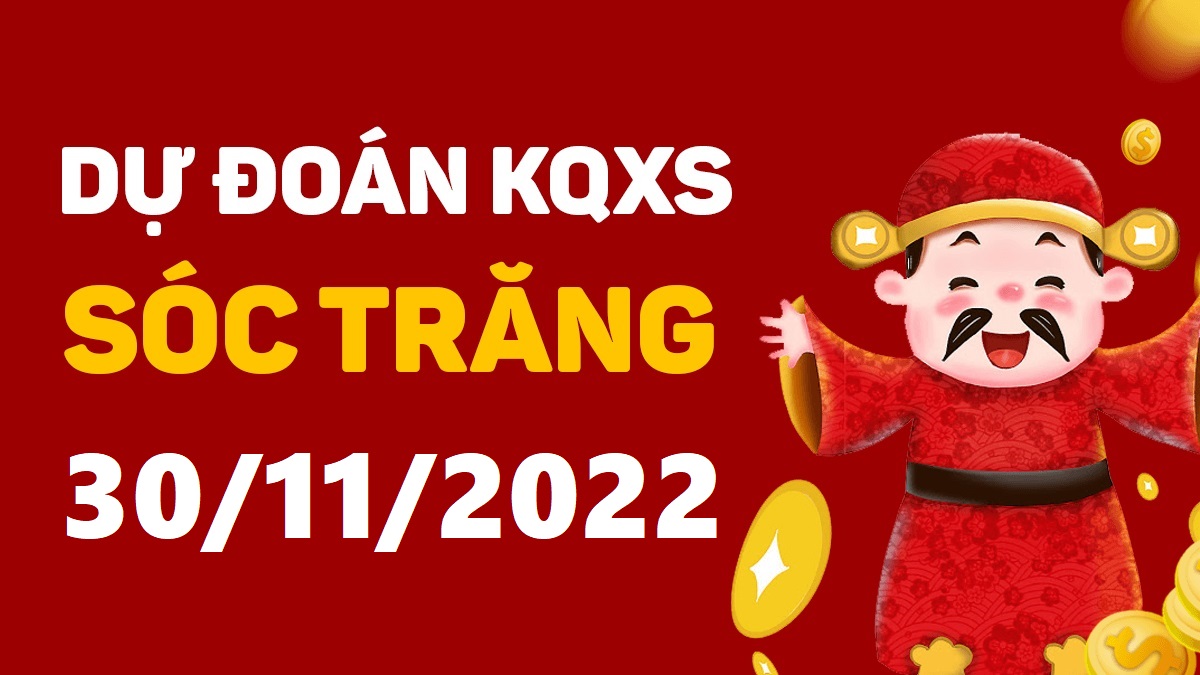 Dự đoán xổ số Sóc Trăng 30-11-2022 thứ 4 – Dự đoán XSST hôm nay