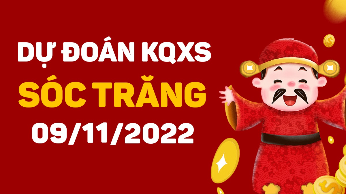 Dự đoán xổ số Sóc Trăng 9-11-2022 thứ 4 – Dự đoán XSST hôm nay