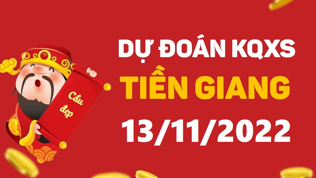 Dự đoán xổ số Tiền Giang 13-11-2022 chủ nhật – Dự đoán XSTG hôm nay