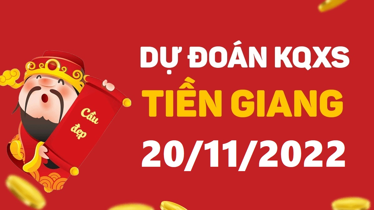 Dự đoán xổ số Tiền Giang 20-11-2022 chủ nhật – Dự đoán XSTG hôm nay