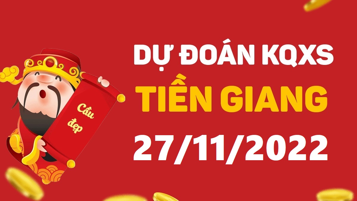 Dự đoán xổ số Tiền Giang 27-11-2022 chủ nhật – Dự đoán XSTG hôm nay