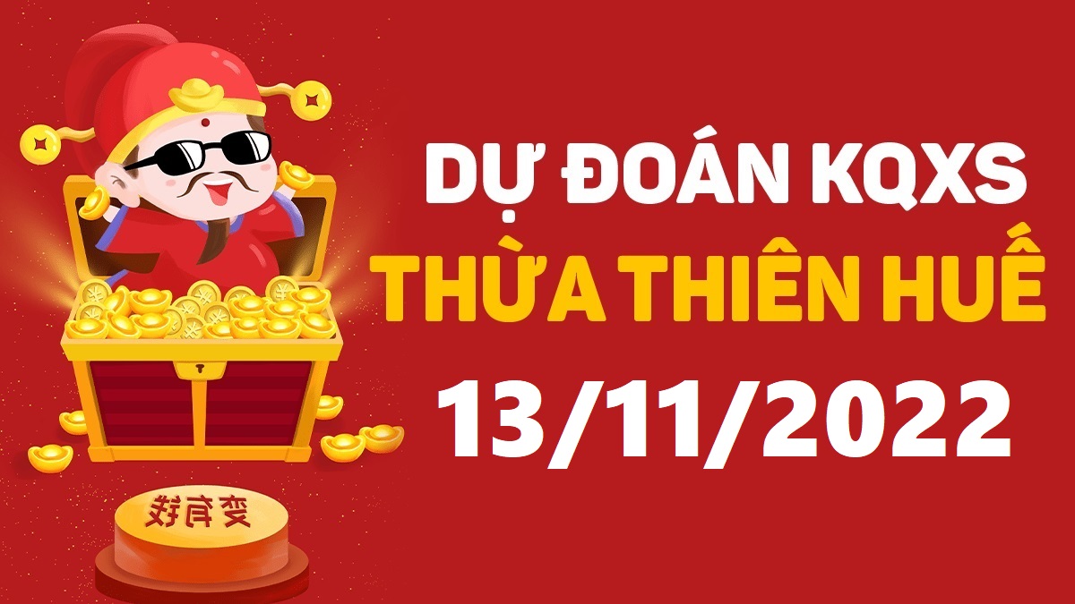 Dự đoán xổ số Huế 13-11-2022 chủ nhật – Dự đoán XSTTH hôm nay