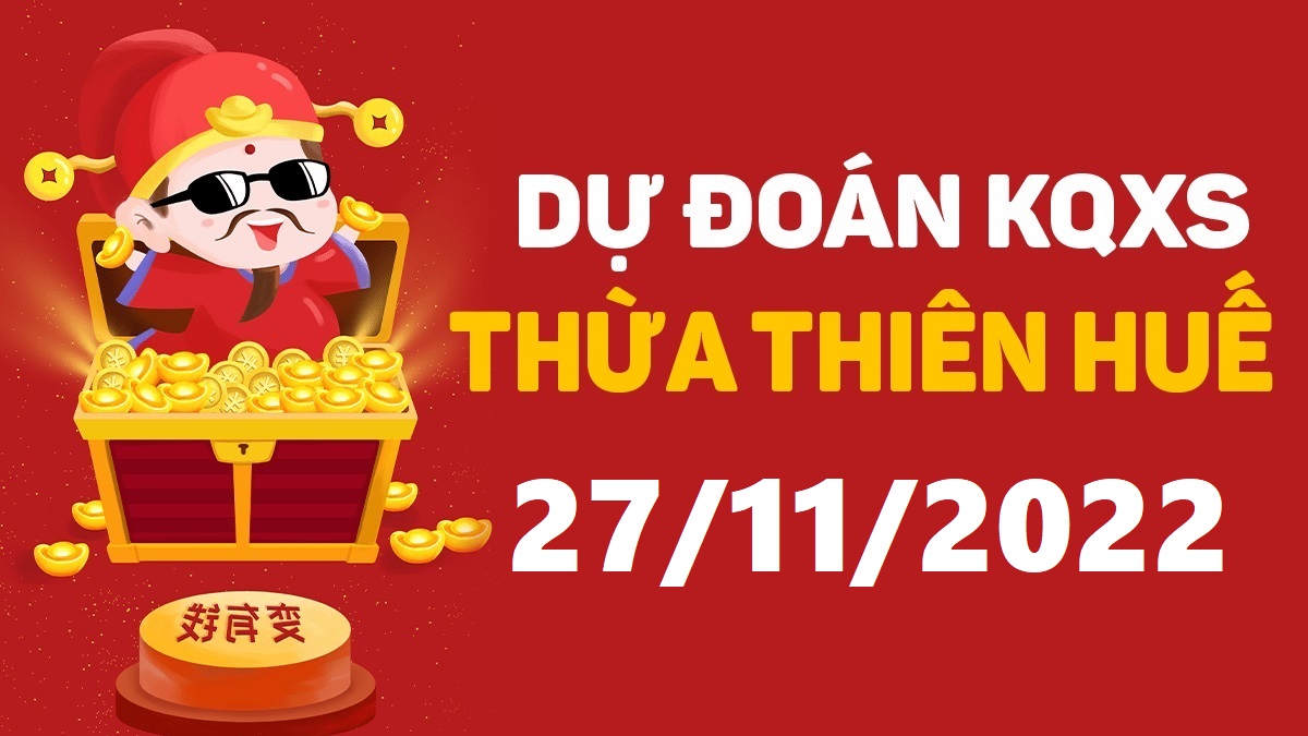 Dự đoán xổ số Huế 27-11-2022 chủ nhật – Dự đoán XSTTH hôm nay