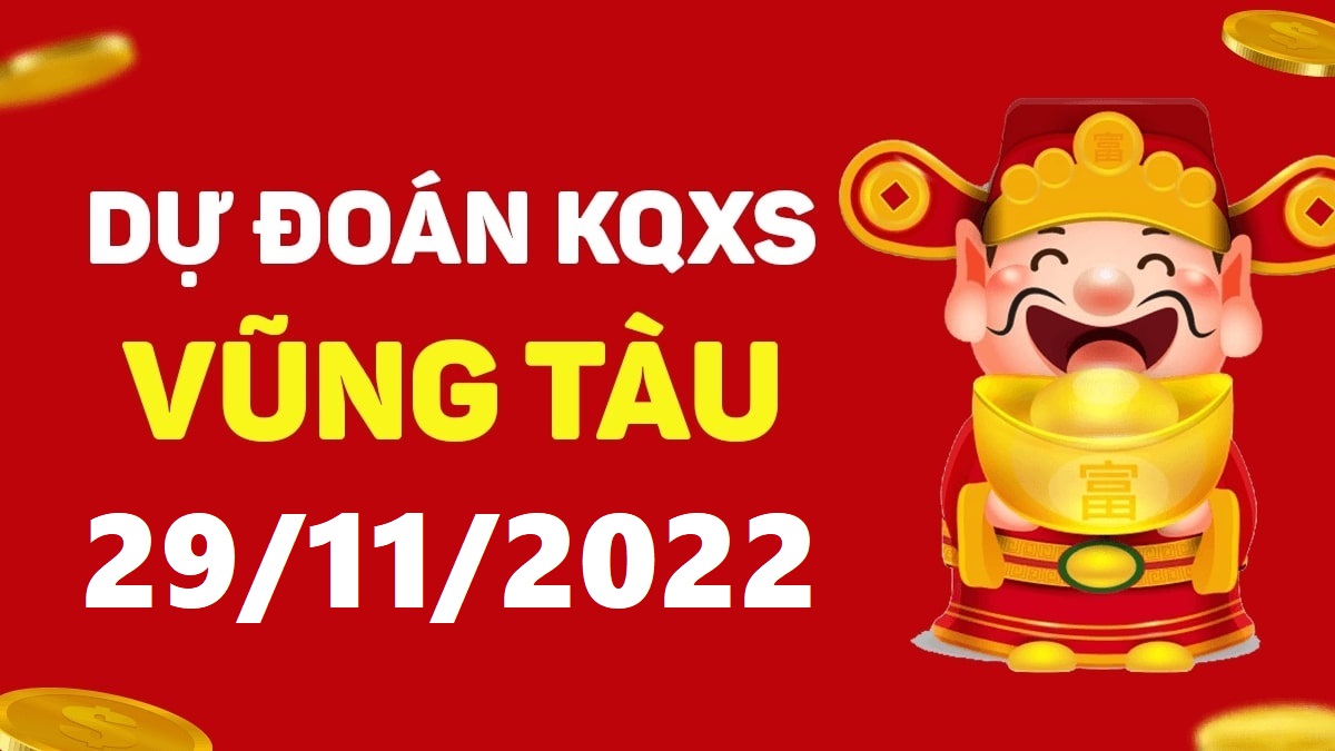 Dự đoán xổ số Vũng Tàu 29-11-2022 thứ 3 – Dự đoán XSVT hôm nay