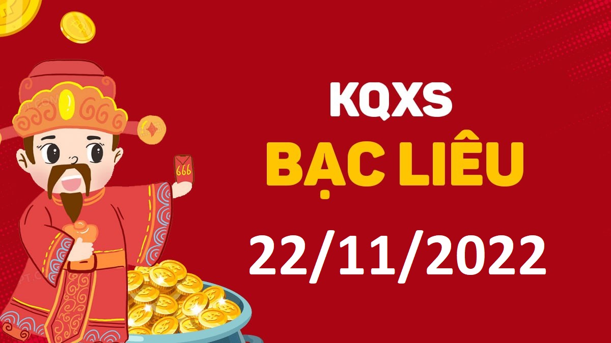 XSBL 22-11-2022 thứ 3 – KQ xổ số Bạc Liêu ngày 22 tháng 11