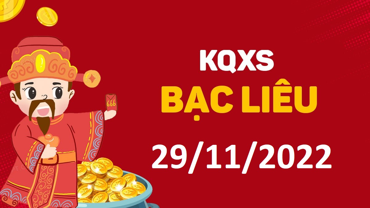 XSBL 29-11-2022 thứ 3 – KQ xổ số Bạc Liêu ngày 29 tháng 11