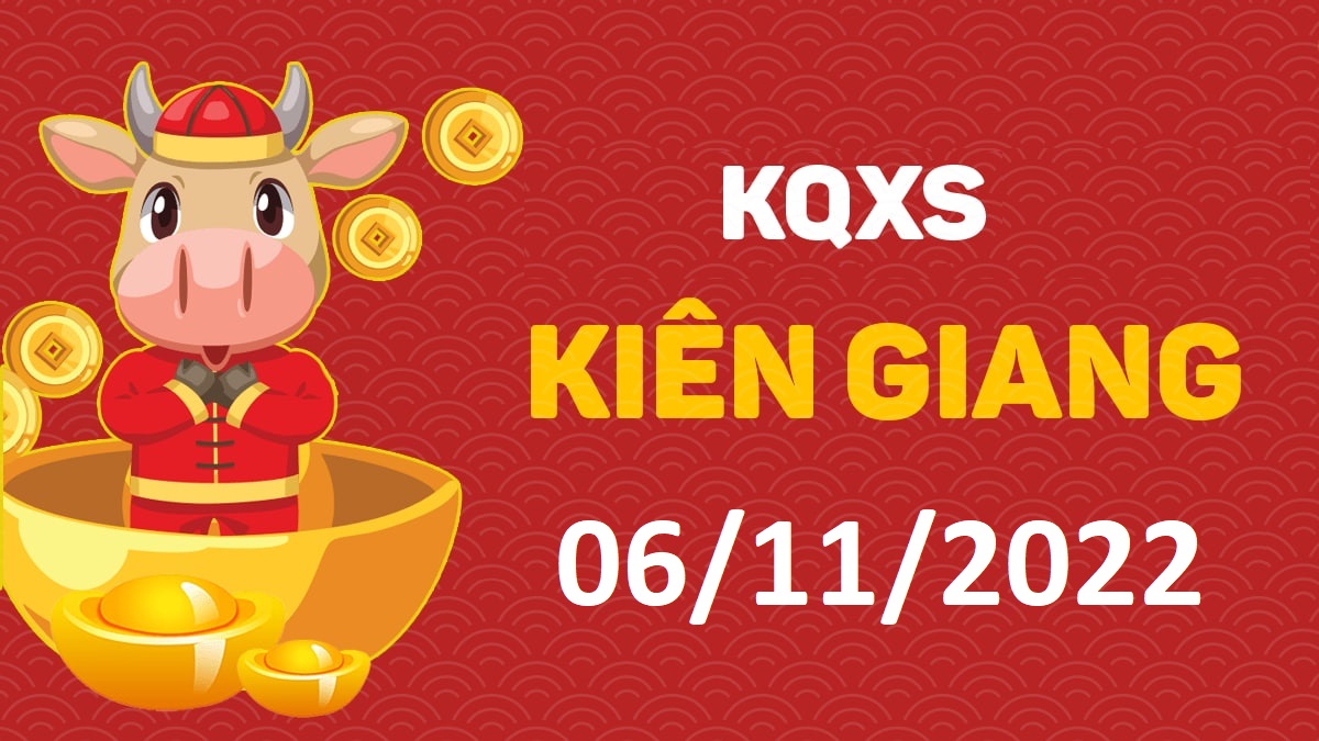 XSKG 6-11-2022 chủ nhật – KQ xổ số Kiên Giang ngày 6 tháng 11