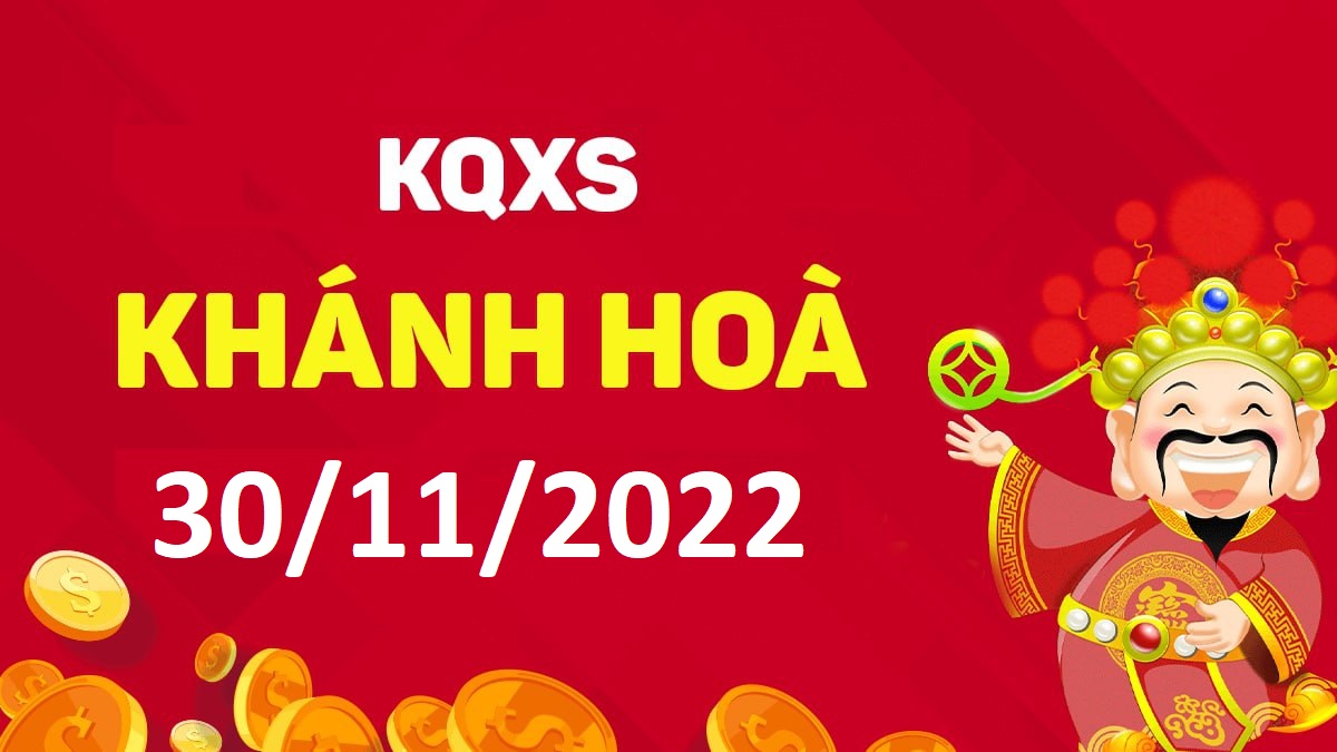 XSKH 30-11-2022 thứ 4 – KQ xổ số Khánh Hòa ngày 30 tháng 11