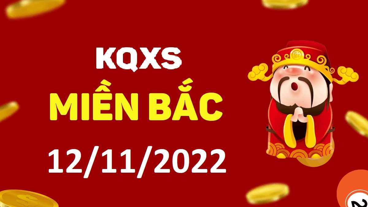 Xổ số miền Bắc 12-11-2022 thứ 7 – KQ XSMB ngày 12 tháng 11