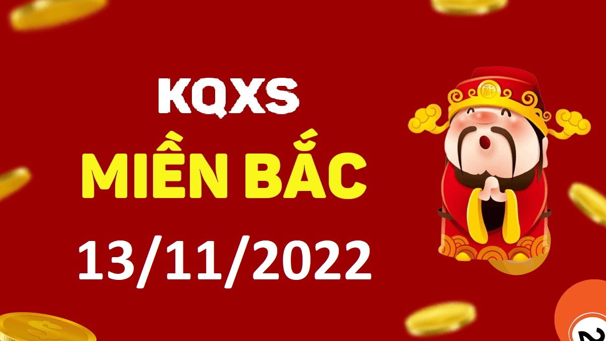 Xổ số miền Bắc 13-11-2022 chủ nhật – KQ XSMB ngày 13 tháng 11